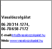 Szvegdoboz: #Vasalszolglat06-20/314-1274, 06-70/658-7172E-mail:info@vasaloszolgalat.huWeb: www.vasaloszolgalat.hu
